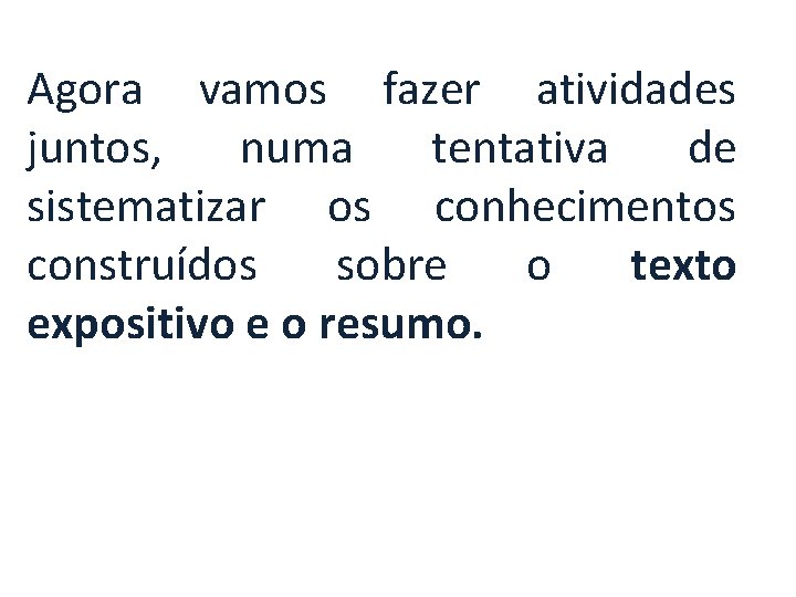 Agora vamos fazer atividades juntos, numa tentativa de sistematizar os conhecimentos construídos sobre o