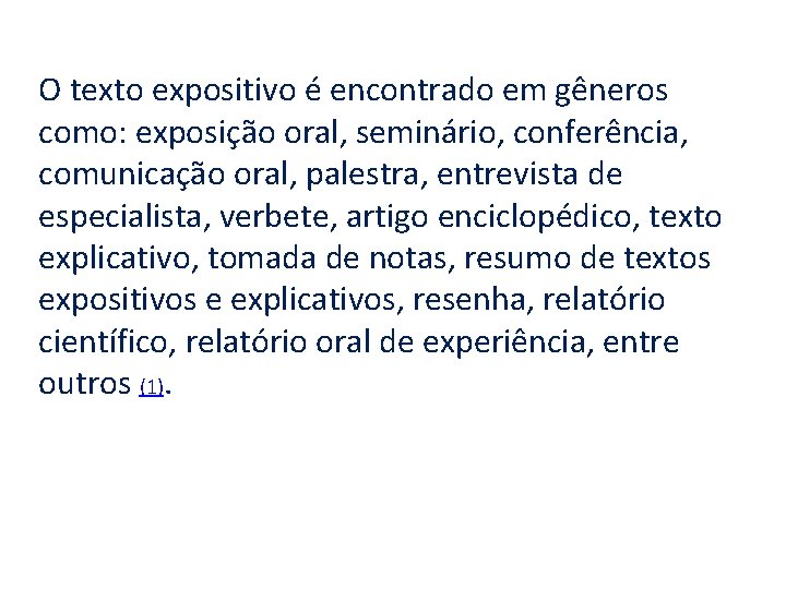 O texto expositivo é encontrado em gêneros como: exposição oral, seminário, conferência, comunicação oral,