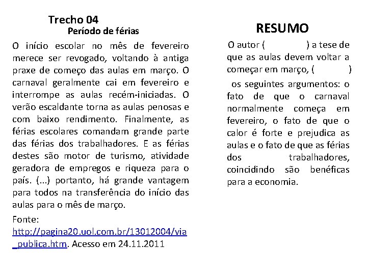 Trecho 04 Período de férias O início escolar no mês de fevereiro merece ser