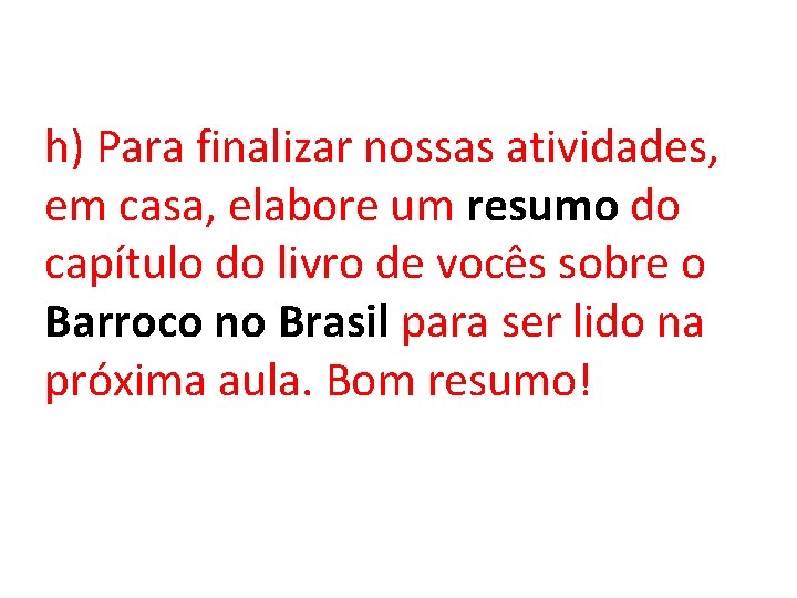 h) Para finalizar nossas atividades, em casa, elabore um resumo do capítulo do livro