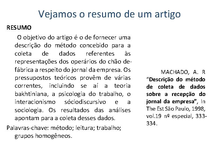 Vejamos o resumo de um artigo RESUMO O objetivo do artigo é o de