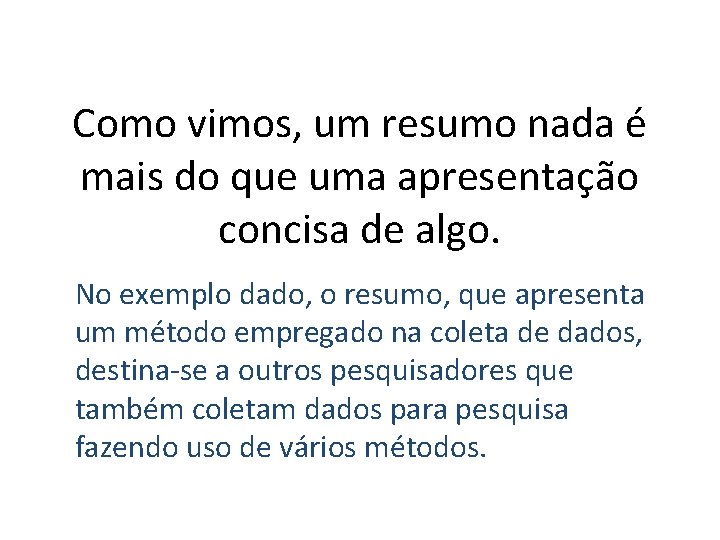 Como vimos, um resumo nada é mais do que uma apresentação concisa de algo.