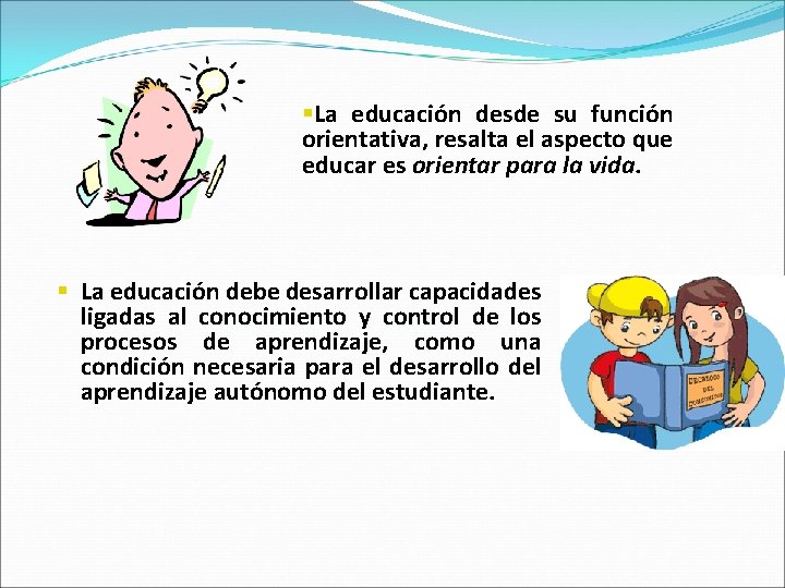 §La educación desde su función orientativa, resalta el aspecto que educar es orientar para