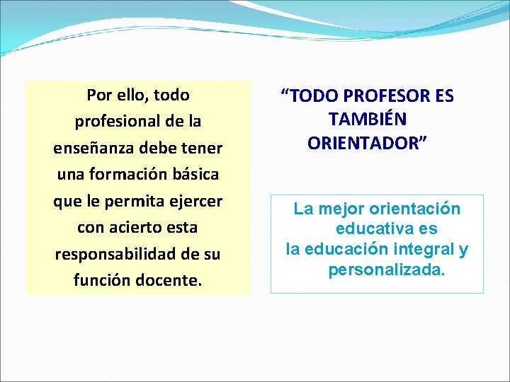 Por ello, todo profesional de la enseñanza debe tener una formación básica que le