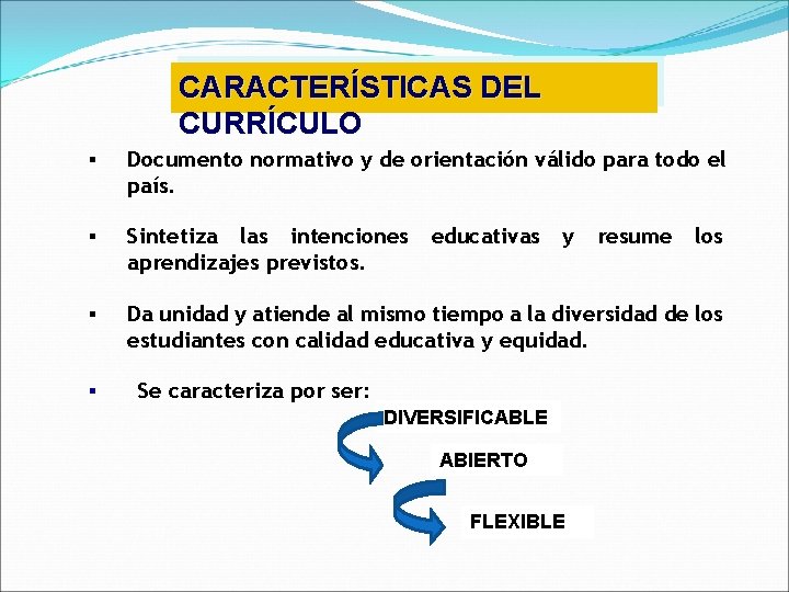 CARACTERÍSTICAS DEL CURRÍCULO § Documento normativo y de orientación válido para todo el país.