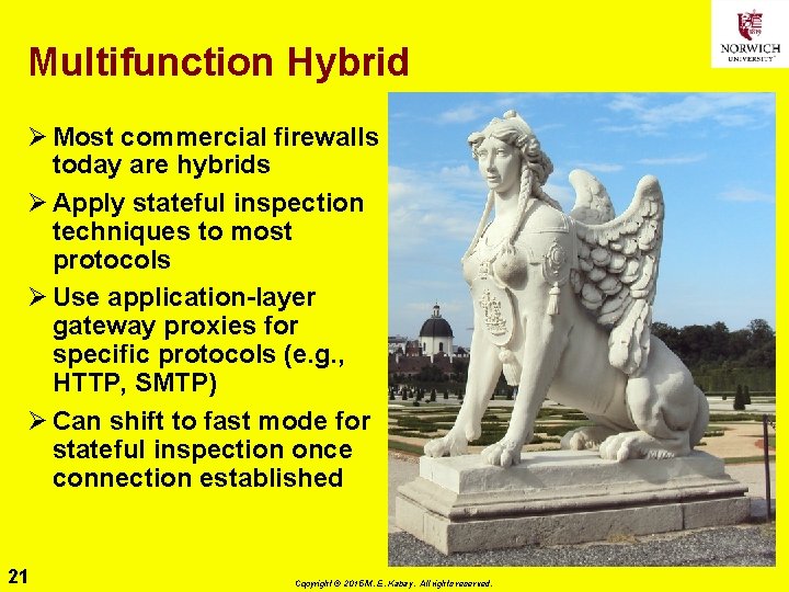 Multifunction Hybrid Ø Most commercial firewalls today are hybrids Ø Apply stateful inspection techniques