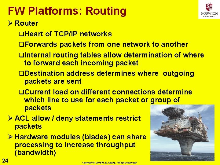 FW Platforms: Routing Ø Router q. Heart of TCP/IP networks q. Forwards packets from