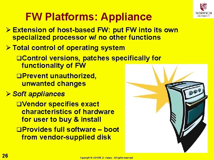 FW Platforms: Appliance Ø Extension of host-based FW: put FW into its own specialized