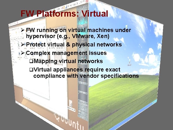 FW Platforms: Virtual Ø FW running on virtual machines under hypervisor (e. g. ,