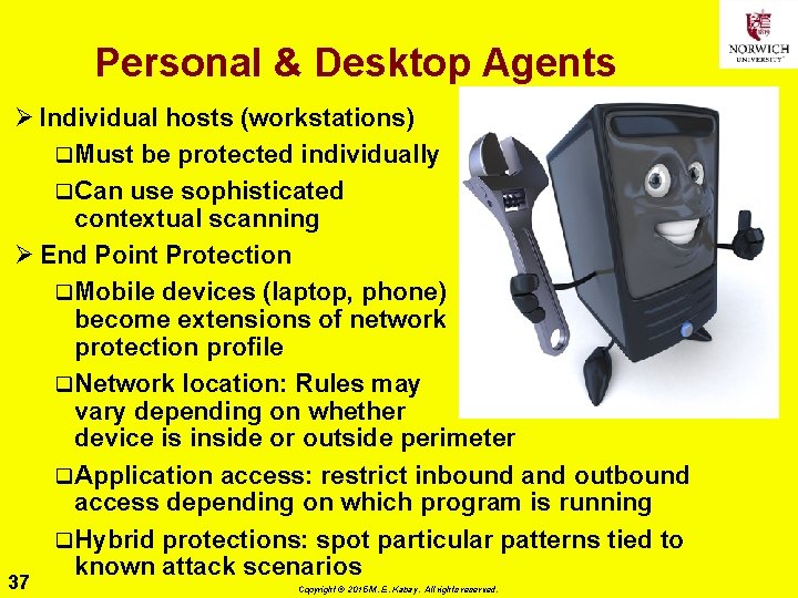 Personal & Desktop Agents Ø Individual hosts (workstations) q. Must be protected individually q.