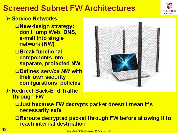 Screened Subnet FW Architectures Ø Service Networks q New design strategy: don’t lump Web,