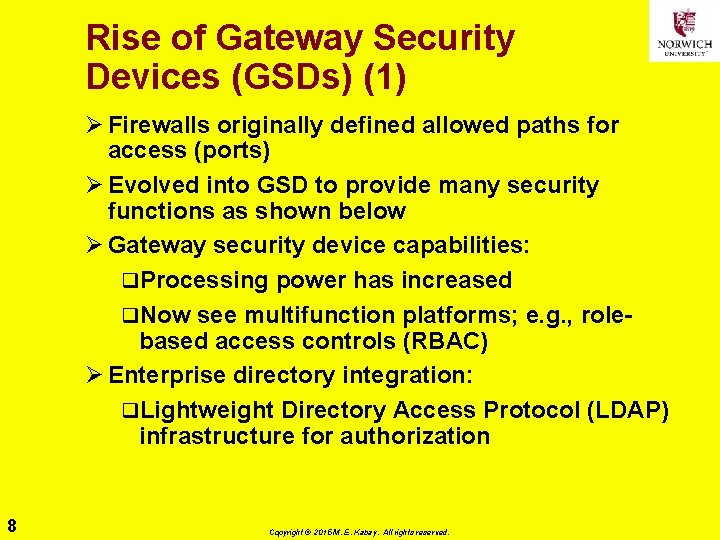 Rise of Gateway Security Devices (GSDs) (1) Ø Firewalls originally defined allowed paths for