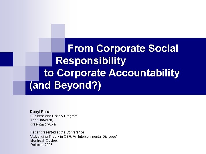 From Corporate Social Responsibility to Corporate Accountability (and Beyond? ) Darryl Reed Business and