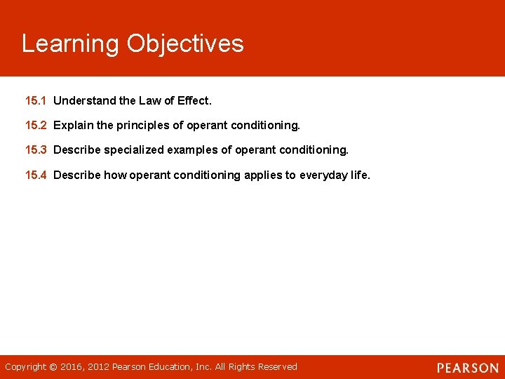 Learning Objectives 15. 1 Understand the Law of Effect. 15. 2 Explain the principles