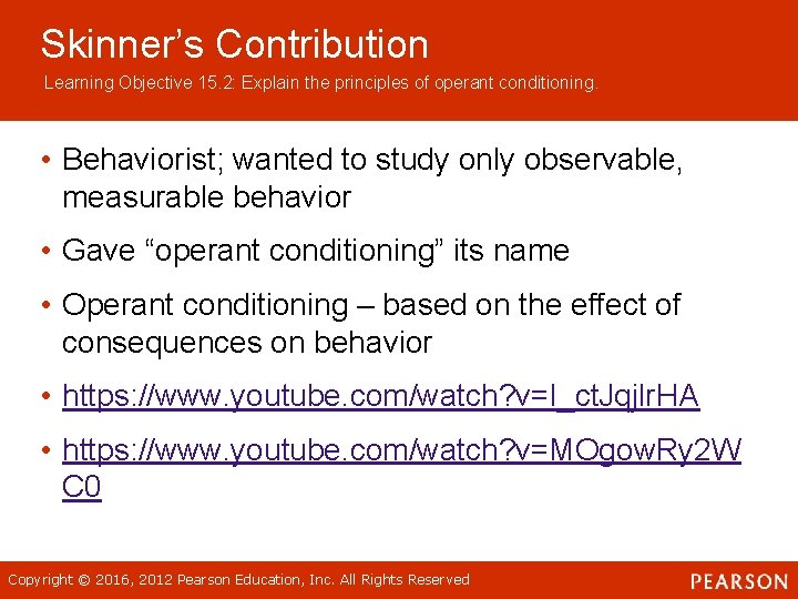 Skinner’s Contribution Learning Objective 15. 2: Explain the principles of operant conditioning. • Behaviorist;