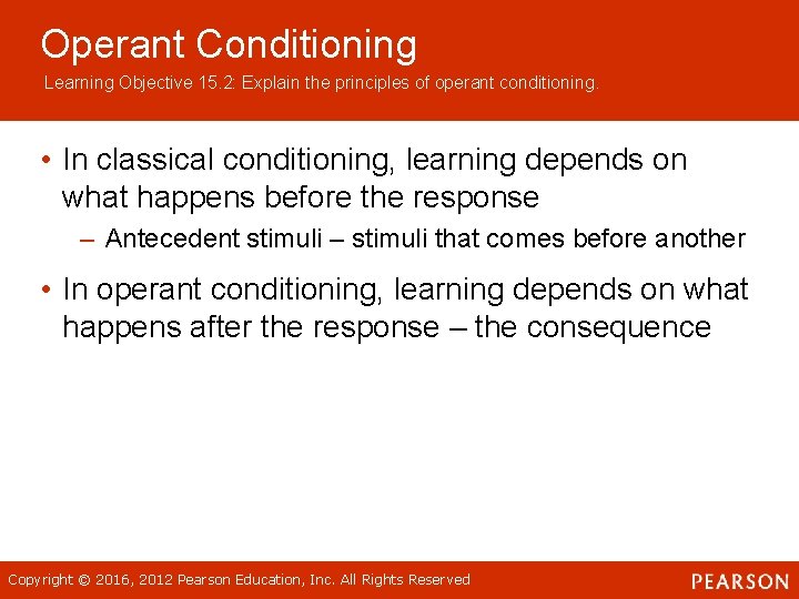 Operant Conditioning Learning Objective 15. 2: Explain the principles of operant conditioning. • In