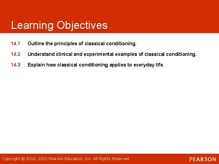 Learning Objectives 14. 1 Outline the principles of classical conditioning. 14. 2 Understand clinical