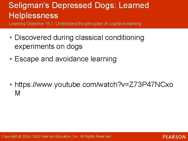 Seligman’s Depressed Dogs: Learned Helplessness Learning Objective 16. 1: Understand the principles of cognitive