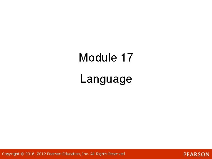 Module 17 Language Copyright © 2016, 2012 Pearson Education, Inc. All Rights Reserved 