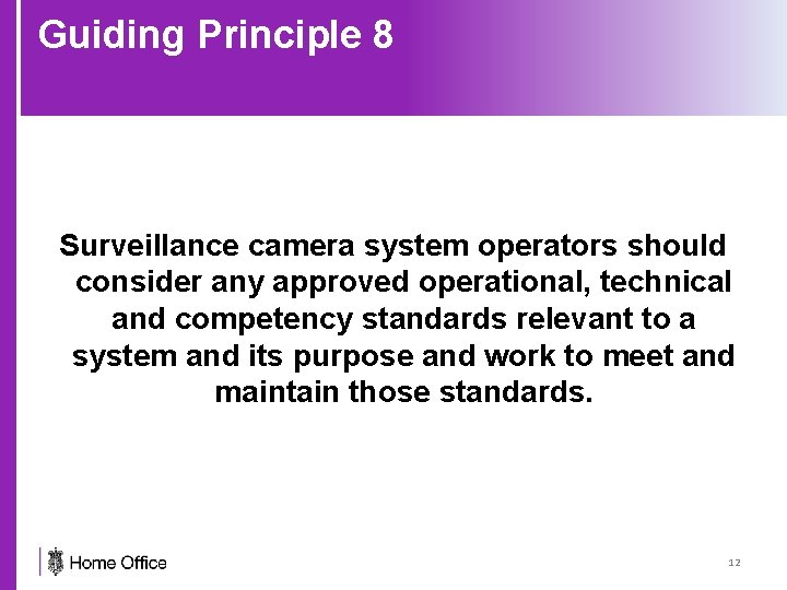 Guiding Principle 8 Surveillance camera system operators should consider any approved operational, technical and