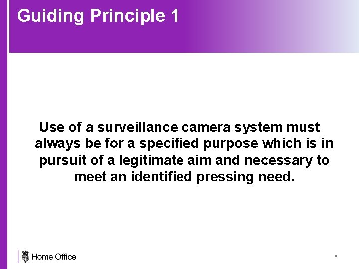 Guiding Principle 1 Use of a surveillance camera system must always be for a