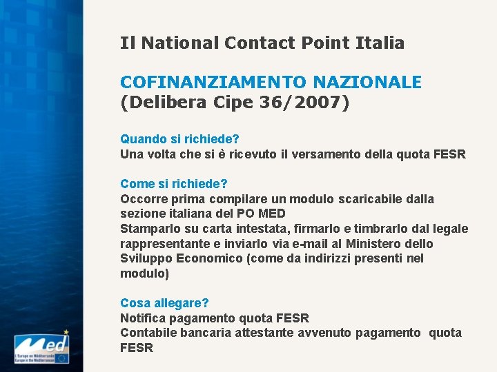 Il National Contact Point Italia COFINANZIAMENTO NAZIONALE (Delibera Cipe 36/2007) Quando si richiede? Una