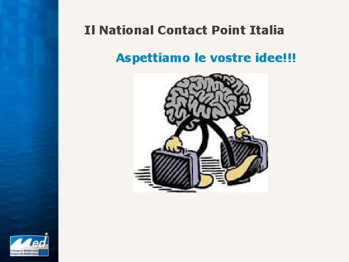 Il National Contact Point Italia Aspettiamo le vostre idee!!! 