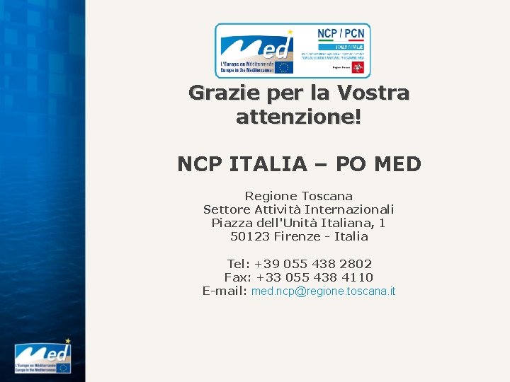 Grazie per la Vostra attenzione! NCP ITALIA – PO MED Regione Toscana Settore Attività