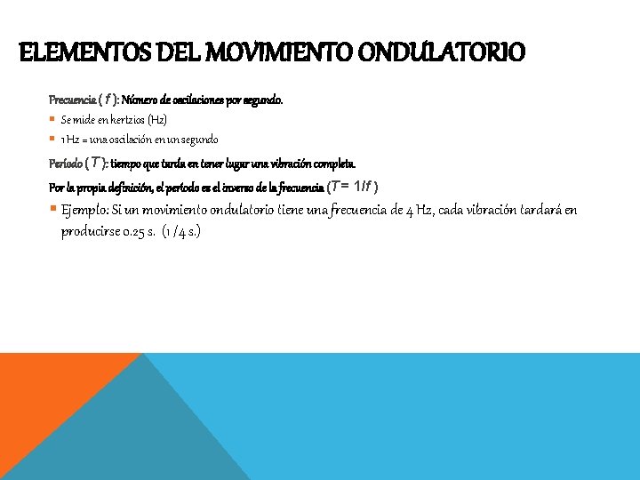 ELEMENTOS DEL MOVIMIENTO ONDULATORIO Frecuencia ( f ): Número de oscilaciones por segundo. §