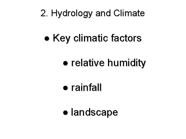 2. Hydrology and Climate ● Key climatic factors ● relative humidity ● rainfall ●