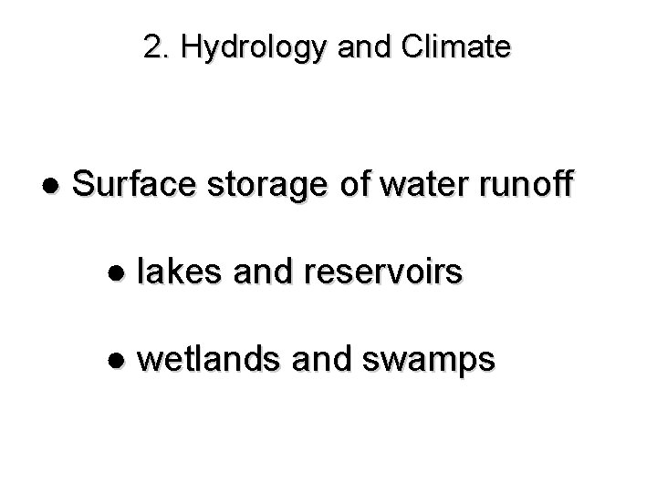 2. Hydrology and Climate ● Surface storage of water runoff ● lakes and reservoirs