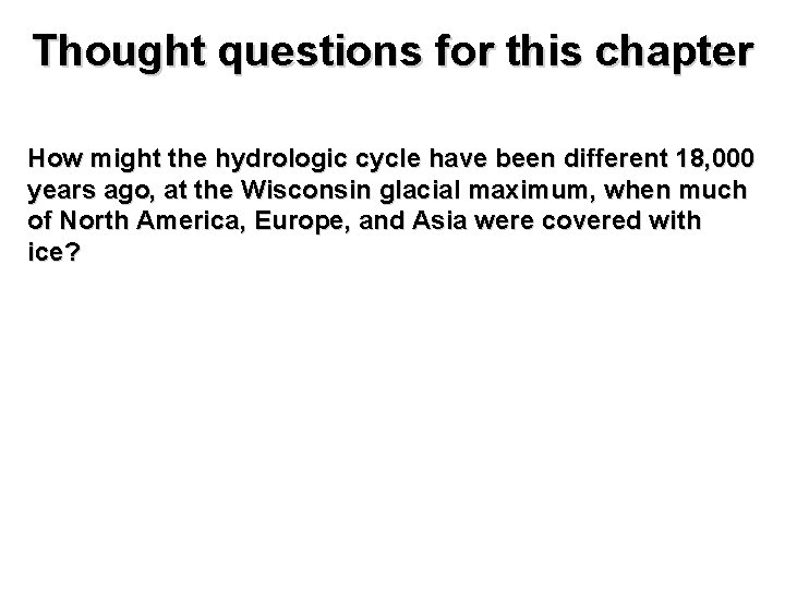 Thought questions for this chapter How might the hydrologic cycle have been different 18,