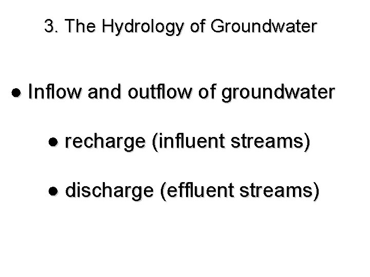 3. The Hydrology of Groundwater ● Inflow and outflow of groundwater ● recharge (influent