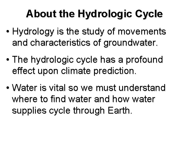 About the Hydrologic Cycle • Hydrology is the study of movements and characteristics of