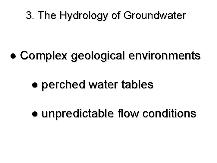 3. The Hydrology of Groundwater ● Complex geological environments ● perched water tables ●