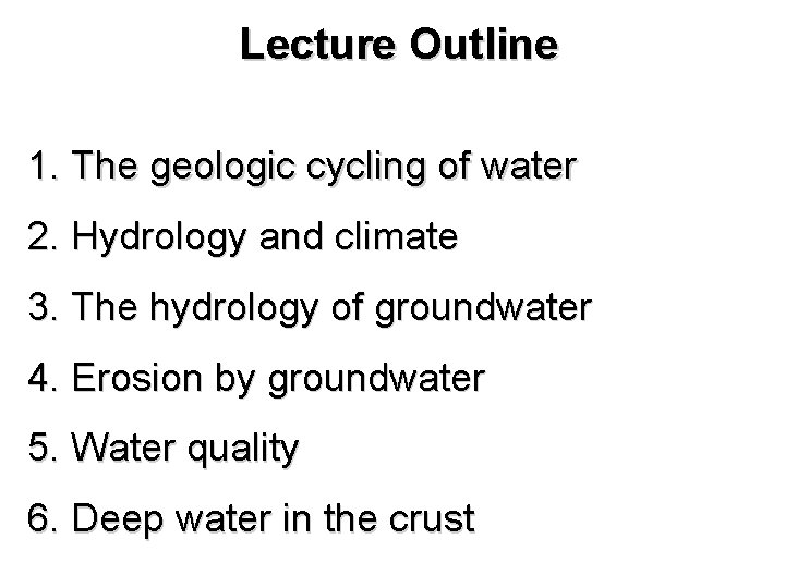 Lecture Outline 1. The geologic cycling of water 2. Hydrology and climate 3. The