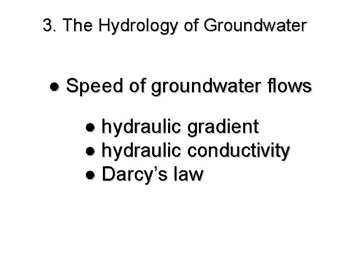 3. The Hydrology of Groundwater ● Speed of groundwater flows ● hydraulic gradient ●