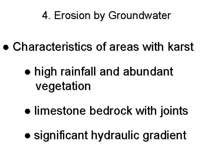4. Erosion by Groundwater ● Characteristics of areas with karst ● high rainfall and