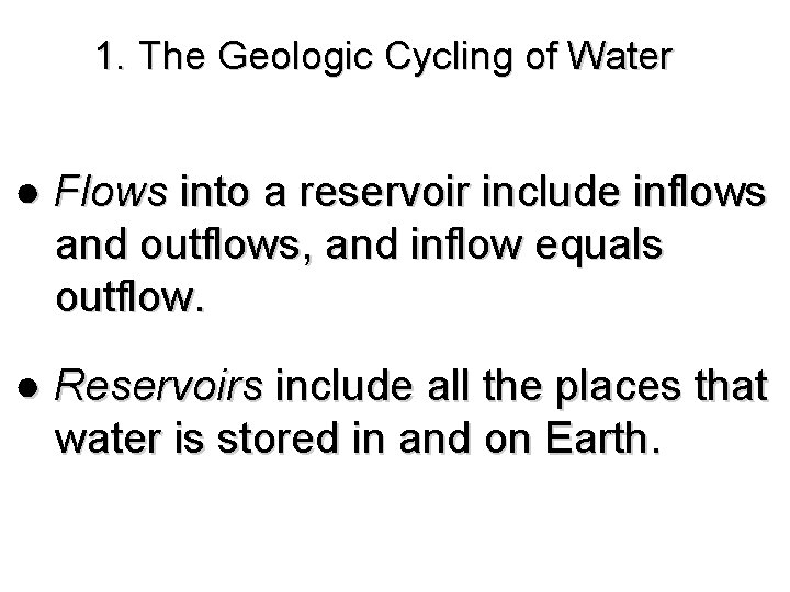 1. The Geologic Cycling of Water ● Flows into a reservoir include inflows and