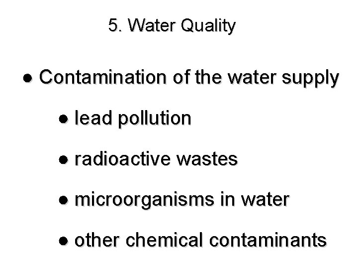 5. Water Quality ● Contamination of the water supply ● lead pollution ● radioactive