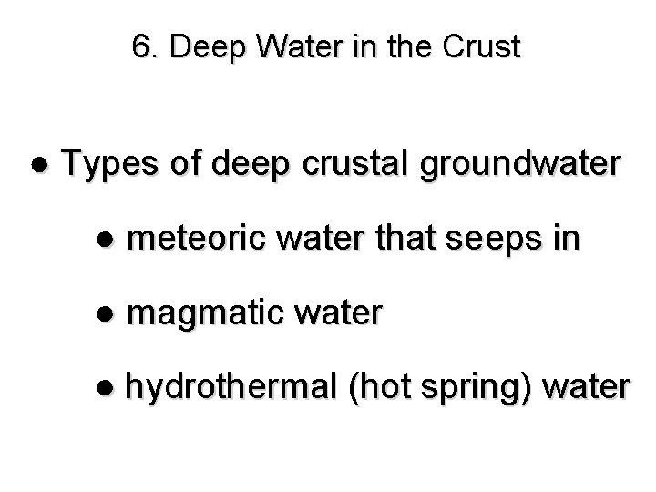 6. Deep Water in the Crust ● Types of deep crustal groundwater ● meteoric