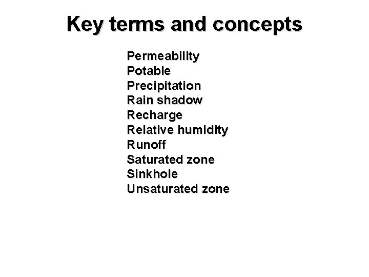 Key terms and concepts Permeability Potable Precipitation Rain shadow Recharge Relative humidity Runoff Saturated