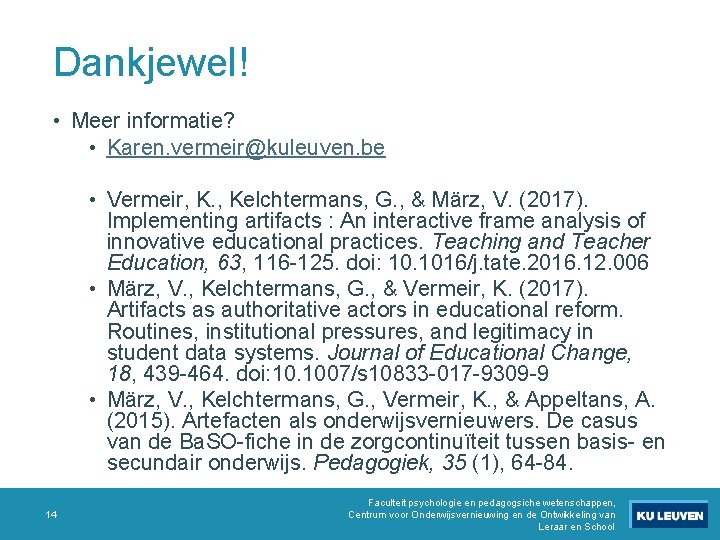 Dankjewel! • Meer informatie? • Karen. vermeir@kuleuven. be • Vermeir, K. , Kelchtermans, G.