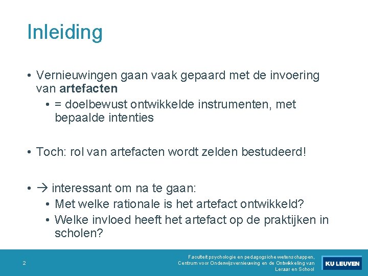 Inleiding • Vernieuwingen gaan vaak gepaard met de invoering van artefacten • = doelbewust