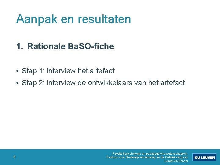 Aanpak en resultaten 1. Rationale Ba. SO-fiche • Stap 1: interview het artefact •