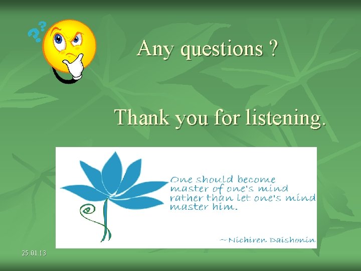 Any questions ? Thank you for listening. 25. 01. 13 Any questions ? Thank you for listening. 25. 01. 13