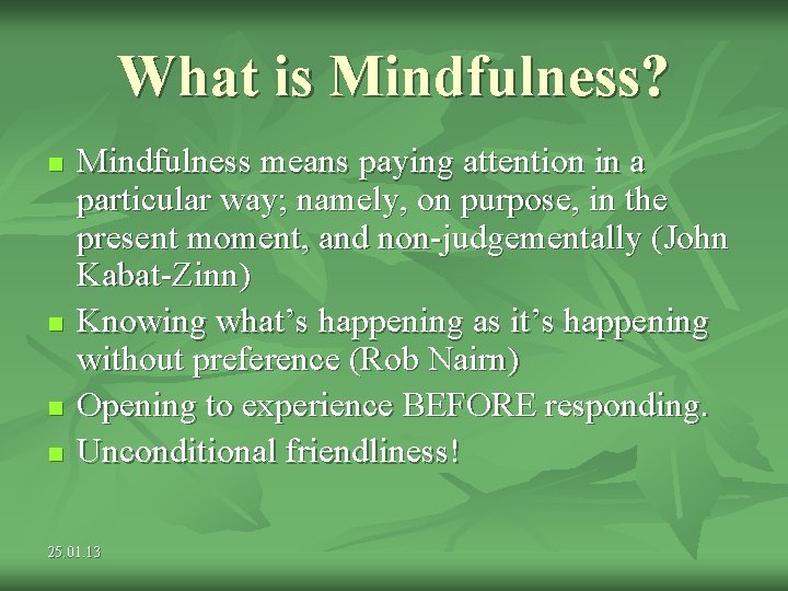What is Mindfulness? n n Mindfulness means paying attention in a particular way; namely, What is Mindfulness? n n Mindfulness means paying attention in a particular way; namely,