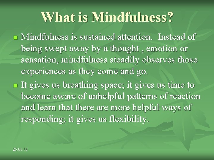 What is Mindfulness? n n Mindfulness is sustained attention. Instead of being swept away What is Mindfulness? n n Mindfulness is sustained attention. Instead of being swept away