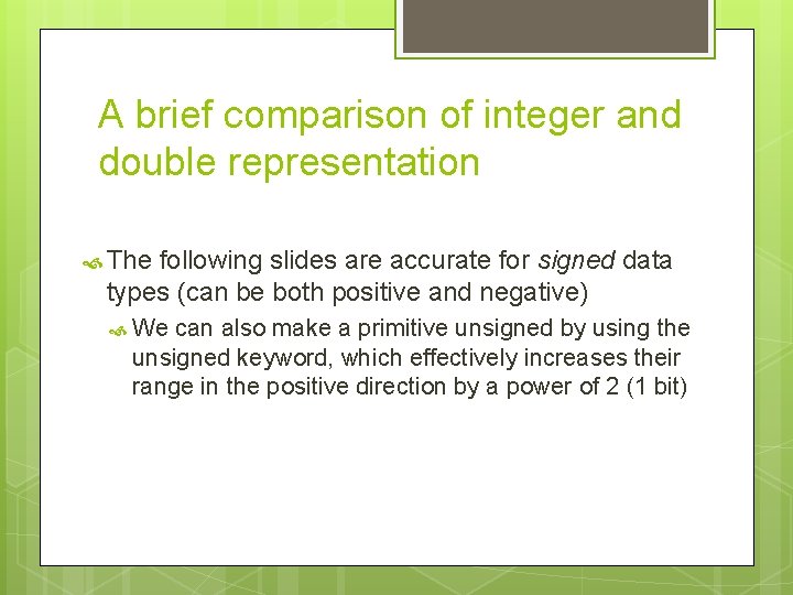 A brief comparison of integer and double representation The following slides are accurate for