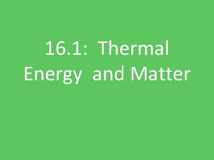 16. 1: Thermal Energy and Matter 